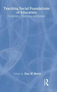 Buy Teaching Social Foundations of Education: Contexts, Theories, and Issues by Dan W. Butin | Routledge Hardcover | Higher Education Textbook on Sociocultural, Political, and Historical Studies in Teacher Education — BookShops.in