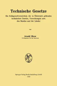 Buy Technische Gesetze: Ein Schlagwortverzeichnis der in Österreich geltenden technischen Gesetze, Verordnungen usw. des Bundes und der Länder by Arnold Ilkow – Historical Austrian Technical Law Reference (1928 Edition) — BookShops.in