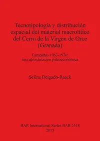 Buy Tecnotipología y distribución espacial del material macrolítico del Cerro de la Virgen de Orce (Granada) Campañas 1963-1970 by Selina Delgado-Raack | BAR Publishing | Spanish Hardcover | Archaeology Textbook — BookShops.in