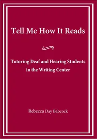 Buy Tell Me How It Reads: Tutoring Deaf and Hearing Students in the Writing Center by Rebecca Day Babcock | Gallaudet University Press | English | Paperback — BookShops.in