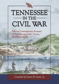 Buy Tennessee in the Civil War: Selected Contemporary Accounts of Military and Other Events, Month by Month by James B. Jones | McFarland Publishing | Hardcover | History of United States — BookShops.in