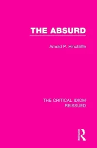 Buy The Absurd by Arnold Hinchliffe (Critical Idiom Reissued) | Taylor & Francis | English | Paperback | 1st Edition — BookShops.in