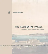 Buy The Accidental Palace: Making of Yildiz in Nineteenth-Century Istanbul by Deniz Türker | Pennsylvania State Univ Pr | Hardcover | History of Ottoman Empire & Islamic Architecture — BookShops.in