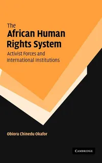 Buy The African Human Rights System, Activist Forces and International Institutions | Obiora Chinedu Okafor | Cambridge University Press | Hardcover | English | Political Science — BookShops.in