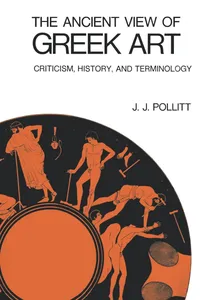 Buy The Ancient View of Greek Art: Criticism, History, and Terminology by J. J. Pollitt | Yale University Press | Hardcover | 9780300015973 | Art History Textbook — BookShops.in