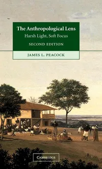 Buy The Anthropological Lens: Harsh Light, Soft Focus by James L. Peacock | Cambridge University Press | 2nd Edition | Hardcover | Anthropology Textbook — BookShops.in