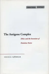 Buy The Antigone Complex: Ethics and the Invention of Feminine Desire by Cecilia Sjöholm | Stanford Univ Pr | English | Paperback | New Edition — BookShops.in