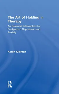 Buy The Art of Holding in Therapy: Essential Intervention for Postpartum Depression and Anxiety by Karen Kleiman | Routledge | English | Paperback | 1st Edition — BookShops.in