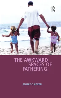 Buy The Awkward Spaces of Fathering by Stuart C. Aitken | Ashgate Pub Co | English | Paperback | 1st Edition | 9780754670056 — BookShops.in