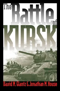 Buy The Battle of Kursk by David M. Glantz and Jonathan M. House | Univ Pr of Kansas | Hardcover | 9780700613359 | World War II History | Modern War Studies Series — BookShops.in