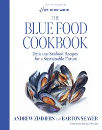 Buy The Blue Food Cookbook: Delicious Seafood Recipes for a Sustainable Future by Andrew Zimmern & Barton Seaver | Harvest | English | Hardcover | 9780063379770 — BookShops.in