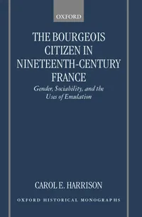 Buy The Bourgeois Citizen in Nineteenth-Century France: Gender, Sociability, and the Uses of Emulation by Carol Harrison - Oxford Historical Monographs - Clarendon Press - English - Paperback — BookShops.in