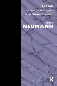 Buy The Child: Structure and Dynamics of the Nascent Personality by Erich Neumann | Routledge | Hardcover | English | 1st Edition | Psychology Book — BookShops.in