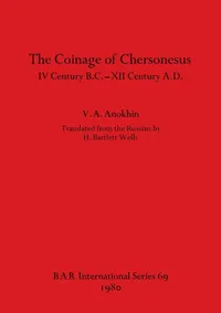 Buy The Coinage of Chersonesus: IV Century B.C. - XII Century A.D. by V. A. Anokhin | BAR Publishing | English | Paperback | Bilingual Edition | Archaeology Book — BookShops.in