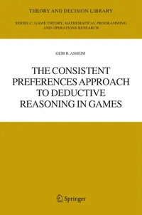 Buy The Consistent Preferences Approach to Deductive Reasoning in Games (Theory and Decision Library C) by Geir B. Asheim, Springer, Hardcover, 2006 Edition — BookShops.in