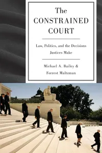 Buy The Constrained Court: Law, Politics, and the Decisions Justices Make by Michael A. Bailey and Forrest Maltzman | Princeton University Press Hardcover | Political Science & Government — BookShops.in