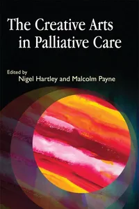 Buy The Creative Arts in Palliative Care by Nigel Hartley and Malcolm Payne | Hardcover | 1st Edition | Jessica Kingsley Publishers | English | Hospice and Palliative Care Medicine — BookShops.in