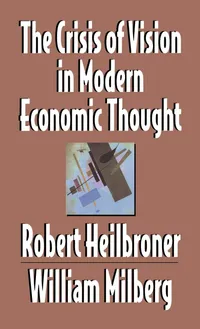 Buy The Crisis of Vision in Modern Economic Thought by Robert L. Heilbroner & William S. Milberg | Cambridge University Press | Bookshops.in — BookShops.in
