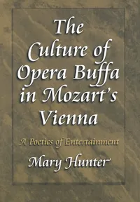 Buy The Culture of Opera Buffa in Mozart's Vienna: A Poetics of Entertainment by Mary Hunter | Princeton University Press | English | Paperback — BookShops.in