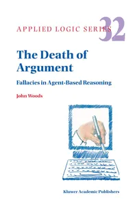 Buy The Death of Argument: Fallacies in Agent Based Reasoning (Applied Logic Series) by J. H. Woods | Bookshops.in — BookShops.in