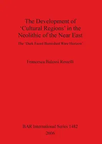 Buy The Development of Cultural Regions in the Neolithic of the Near East by Francesca Balossi Restelli | BAR Publishing | Hardcover | Archaeology Textbook — BookShops.in