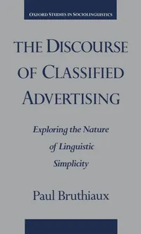 Buy The Discourse of Classified Advertising: Exploring the Nature of Linguistic Simplicity (Oxford Studies in Sociolinguistics) by Paul Bruthiaux, Oxford University Press, English, Paperback, 1st Edition — BookShops.in