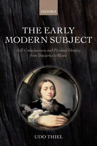 Buy The Early Modern Subject: Self-Consciousness and Personal Identity from Descartes to Hume by Udo Thiel - Oxford University Press, English, Paperback, 1st Edition — BookShops.in