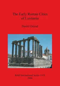 Buy The Early Roman Cities of Lusitania: 1519 by Daniel Osland | BAR Publishing | Hardcover | Archaeology Textbook — BookShops.in