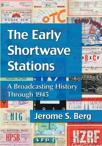 Buy The Early Shortwave Stations: A Broadcasting History Through 1945 by Jerome S. Berg | McFarland Publishing | Hardcover | English | Cinema & Broadcast Books — BookShops.in