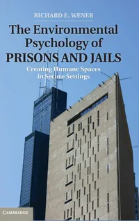 Buy The Environmental Psychology of Prisons and Jails by Richard E. Wener | Cambridge University Press | Hardcover | 1st Edition | Psychology & Psychopathology — BookShops.in