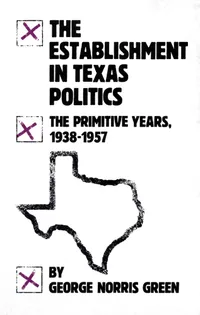 Buy The Establishment in Texas Politics: The Primitive Years, 1938–57 by George Norris Green | University of Oklahoma Press | Hardcover | History of United States Politics — BookShops.in