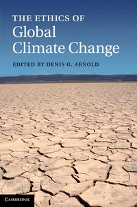 Buy The Ethics of Global Climate Change by Denis G. Arnold | Cambridge University Press | Hardcover | Philosophy & Ethics Textbook — BookShops.in