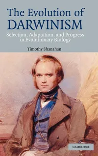 Buy The Evolution of Darwinism: Selection, Adaptation and Progress in Evolutionary Biology by Timothy Shanahan, Cambridge University Press, Hardcover, 9780521834131 — BookShops.in