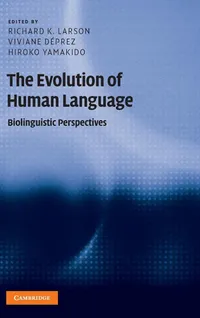 Buy The Evolution of Human Language: Biolinguistic Perspectives by Richard K. Larson, Viviane Deprez, Hiroko Yamakido - Cambridge University Press Hardcover 1st Edition - Linguistics & Language Evolution Book — BookShops.in