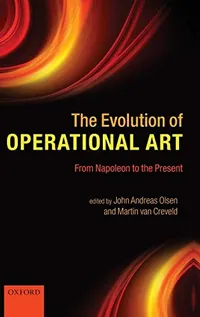 Buy The Evolution of Operational Art: From Napoleon to the Present by John Andreas Olsen & Martin Van Creveld, Oxford University Press, Hardcover, English, Business & Economics — BookShops.in