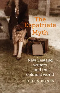 Buy The Expatriate Myth: New Zealand Writers and the Colonial World by Helen Bones | Otago University Press | Paperback | English | 2018 — BookShops.in