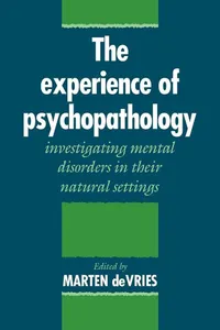 Buy The Experience of Psychopathology: Investigating Mental Disorders in their Natural Settings by Marten W. de Vries | Cambridge University Press | English | Paperback | Revised Edition — BookShops.in