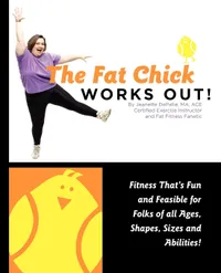 Buy The Fat Chick Works Out! by Jeanette Lynn Depatie | Hardcover | Real Big Publishing | Health & Wellness Fitness Book for All Ages, Sizes, Shapes and Abilities — BookShops.in