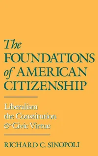 Buy The Foundations of American Citizenship: Liberalism, the Constitution, and Civic Virtue by Richard C. Sinopoli | Oxford University Press | Hardcover | Political Science — BookShops.in