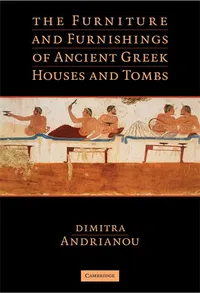 Buy The Furniture and Furnishings of Ancient Greek Houses and Tombs by Dimitra Andrianou | Cambridge University Press | Hardcover | 1st Edition | Art History Textbook — BookShops.in