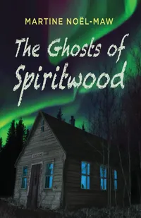 Buy The Ghosts of Spiritwood by Martine Noël-Maw | Shadowpaw Press Reprise | Hardcover | English | Teen & Young Adult Horror Fantasy — BookShops.in