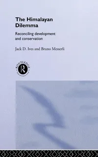 Buy Himalayan Dilemma: Reconciling Development and Conservation by Jack D. Ives | Routledge Hardcover | Environmental Studies & Economics — BookShops.in