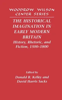Buy The Historical Imagination in Early Modern Britain: History, Rhetoric, and Fiction, 1500–1800 by Donald R. Kelley, Cambridge University Press, Hardcover, 9780521590693 — BookShops.in