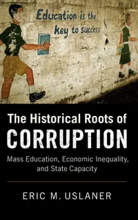 Buy The Historical Roots of Corruption: Mass Education, Economic Inequality, and State Capacity by Eric M. Uslaner - Cambridge University Press Hardcover Political Science Textbook — BookShops.in