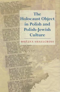 Buy The Holocaust Object in Polish and Polish-Jewish Culture by Bozena Shallcross | Indiana Univ Pr | Hardcover | English | 9780253355645 — BookShops.in