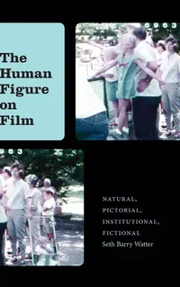 Buy The Human Figure on Film: Natural, Pictorial, Institutional, Fictional by Seth Barry Watter | SUNY Press Hardcover | Film Studies Textbook — BookShops.in