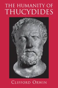 Buy The Humanity of Thucydides by Clifford Orwin | Princeton University Press | Hardcover | Political Science Textbook — BookShops.in