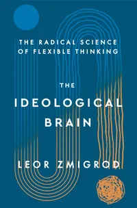 Buy The Ideological Brain: The Radical Science of Flexible Thinking by Leor Zmigrod | Henry Holt & Co | Hardcover | Philosophy & Psychology Book — BookShops.in