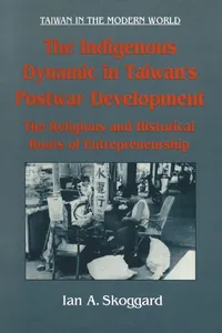 Buy The Indigenous Dynamic in Taiwan's Postwar Development: Religious & Historical Roots of Entrepreneurship by Ian Skoggard | M E Sharpe Inc | Hardcover | 1st Edition | Business & Finance Economics — BookShops.in