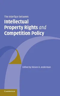 Buy The Interface Between Intellectual Property Rights and Competition Policy by Steven D. Anderman | Cambridge University Press | Hardcover | English | Business Law Textbook — BookShops.in
